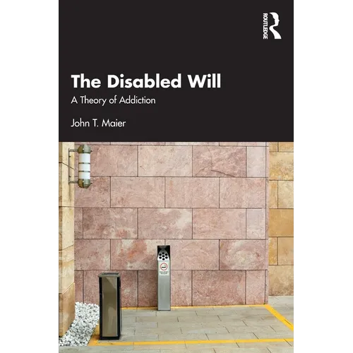The Disabled Will: A Theory of Addiction