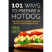 101 Ways to Prepare a Hot Dog: What Better Way to Celebrate a Meal Than Boiling, Grilling or Baking Hot Dogs!