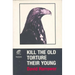 Kill the Old, Torture the Young