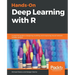 Hands-On Deep Learning with R: A practical guide to designing, building, and improving neural network models using R