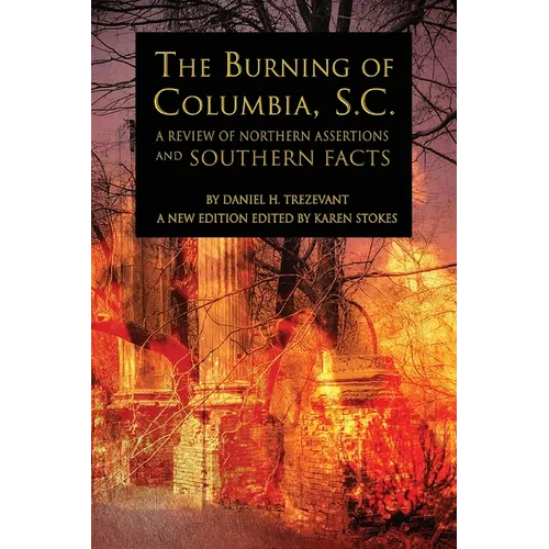 The Burning of Columbia, S.C.: A Review of Northern Assertions and Southern Facts