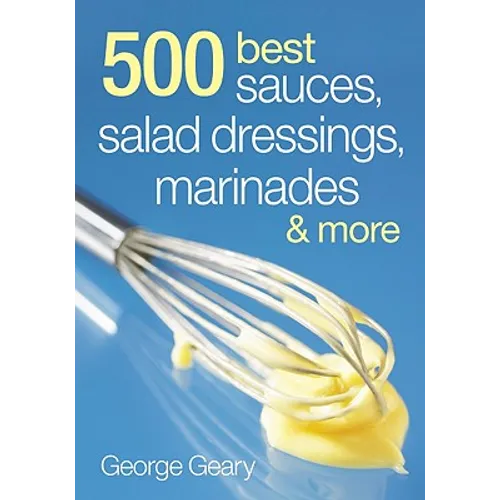 500 Best Sauces, Salad Dressings, Marinades and More