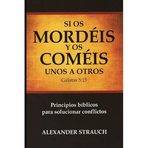 Si Os Coméis y Os Mordéis unos a Otros: Principios bíblicos para solucionar conflictos