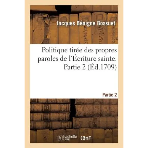 Politique Tirée Des Propres Paroles de l'Écriture Sainte. Partie 2