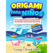 Origami Para Niños: 50 Increíbles Proyectos De Papiroflexia Con Sencillas Instrucciones Paso A Paso