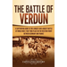 The Battle of Verdun: A Captivating Guide to the Longest and Largest Battle of World War 1 That Took Place on the Western Front Between Germany and Fr