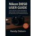 Nikon D850 User Guide: How to Use Your Camera with Step-by-Step Tutorials, Autofocus and Exposure, 4K Video Setup, and Troubleshooting Tips