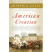 American Creation: Triumphs and Tragedies in the Founding of the Republic