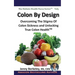 Colon By Design: Overcoming The Stigma Of Colon Sickness And Unlocking True Colon Health(TM)