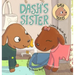 Dash's Sister: A Dog's Tale About Overcoming Your Fears and Trying New Things