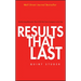 Results That Last: Hardwiring Behaviors That Will Take Your Company to the Top