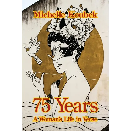 75 Years: A Woman's Life in Verse
