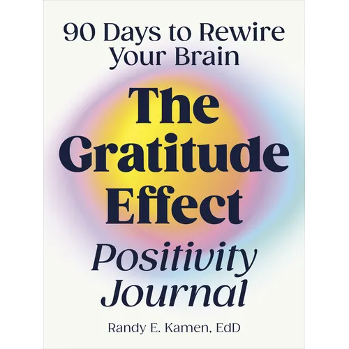 The Gratitude Effect Positivity Journal: 90 Days to Rewire Your Brain