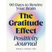The Gratitude Effect Positivity Journal: 90 Days to Rewire Your Brain