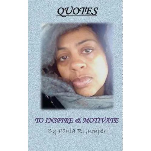 Quotes to Inspire & Motivate by Paula R. Jumper
