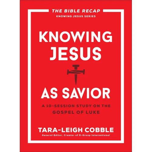 Knowing Jesus as Savior: A 10-Session Study on the Gospel of Luke