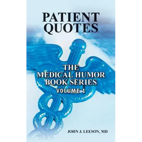 PATIENT QUOTES The Medical Humor Book Series: Volume 1