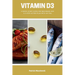 Vitamin D3: A Quick Start Guide for Beginners and a 5-Step Action Plan with an FAQ