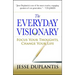 The Everyday Visionary: Focus Your Thoughts, Change Your Life