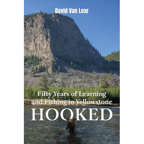 Hooked: Fifty Years of Learning and Fishing in Yellowstone - Paperback