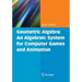 Geometric Algebra: An Algebraic System for Computer Games and Animation