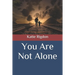 You Are Not Alone
