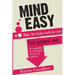 Mind Easy: Make the brain work for you not against you
