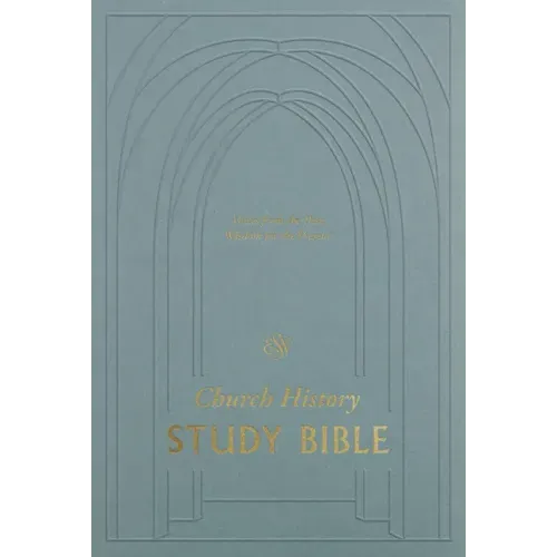 ESV Church History Study Bible: Voices from the Past, Wisdom for the Present (Hardcover)