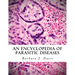 An Encyclopedia of Parasitic Diseases