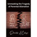 Unmasking the Tragedy of Parental Alienation