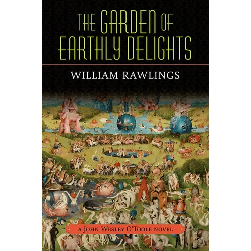The Garden of Earthly Delights: A John Wesley O'Toole Novel