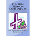 Funeral Sermon Outlines 2S: Sermon Outlines For Easy Preaching