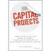 Capital Projects: What Every Executive Needs to Know to Avoid Costly Mistakes and Make Major Investments Pay Off