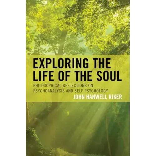 Exploring the Life of the Soul: Philosophical Reflections on Psychoanalysis and Self Psychology