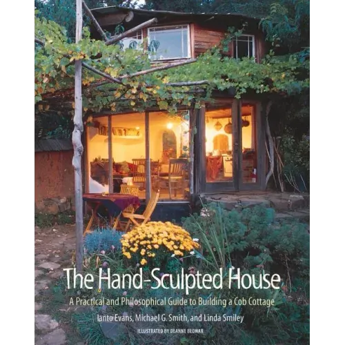The Hand-Sculpted House: A Practical and Philosophical Guide to Building a Cob Cottage