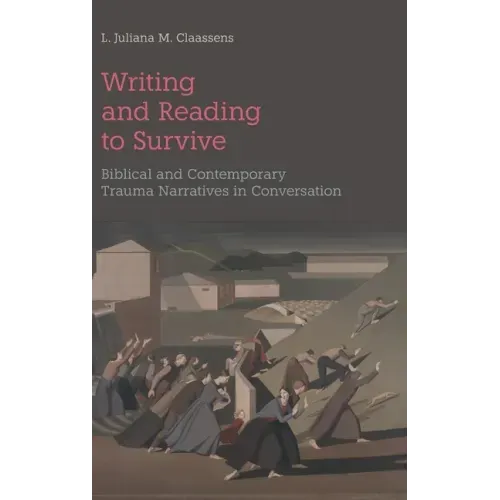 Writing and Reading to Survive: Biblical and Contemporary Trauma Narratives in Conversation