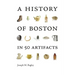 A History of Boston in 50 Artifacts