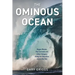 The Ominous Ocean: Rogue Waves, Rip Currents and Other Dangers Along the Shoreline and in the Sea
