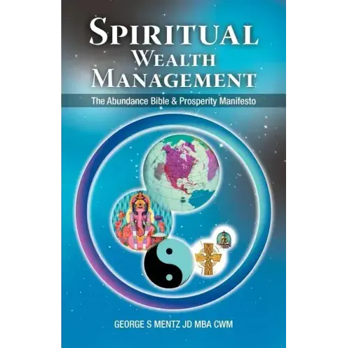 Spiritual Wealth Management: The Abundance Bible & Prosperity Manifesto