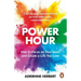 Power Hour: How to Focus on Your Goals and Create a Life You Love