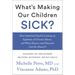 What's Making Our Children Sick?: How Industrial Food Is Causing an Epidemic of Chronic Illness, and What Parents (and Doctors) Can Do about It