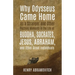 Why Odysseus Came Home as a Stranger and Other Puzzling Moments in the Life of Buddha, Socrates, Jesus, Abraham, and other Great Individuals