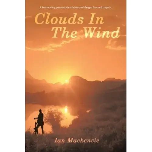 Clouds In The Wind: A passionately told story of danger, love and tragdey