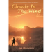 Clouds In The Wind: A passionately told story of danger, love and tragdey