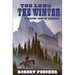 Too Long the Winter: A Western Frontier Adventure