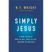 Simply Jesus: A New Vision of Who He Was, What He Did, and Why He Matters