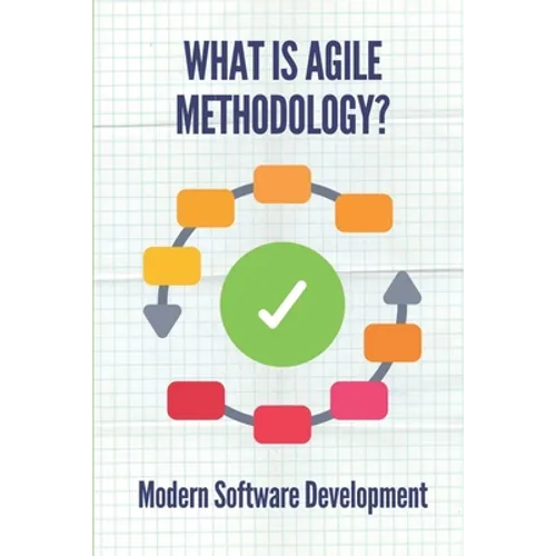 What Is Agile Methodology?: Modern Software Development: Agile Software Development