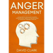 Anger Management: A 21-Day Step-By-Step Guide to Master Your Emotions, Identify & Control Anger to Completely Take Back Your Life