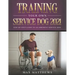 Training Your Own Service Dog 2021: Step by Step Guide to an Obedient Service Dog