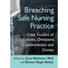 Breaching Safe Nursing Practice: Case Studies of Failures, Omissions, Commissions and Crimes